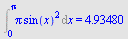 Int(`*`(Pi, `*`(`^`(sin(x), 2))), x = 0 .. Pi) = 4.93480