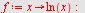 `assign`(f, proc (x) options operator, arrow; ln(x) end proc); -1