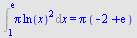 Int(`*`(Pi, `*`(`^`(ln(x), 2))), x = 1 .. exp(1)) = `*`(Pi, `*`(`+`(`-`(2), exp(1))))