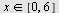 `in`(x, [0, 6])