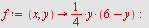 `assign`(f, proc (x, y) options operator, arrow; `+`(`*`(`/`(1, 4), `*`(y, `*`(`+`(6, `-`(y)))))) end proc); -1