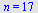 n = 17