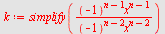 `assign`(k, simplify(`/`(`*`(`^`(-1, `+`(n, `-`(1))), `*`(`^`(x, `+`(n, `-`(1))))), `*`(`^`(-1, `+`(n, `-`(2))), `*`(`^`(x, `+`(n, `-`(2))))))))