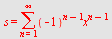 s = sum(`*`(`^`(-1, `+`(n, `-`(1))), `*`(`^`(x, `+`(n, `-`(1))))), n = 1 .. infinity)