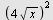 `^`(`+`(`*`(4, `*`(sqrt(x)))), 2)